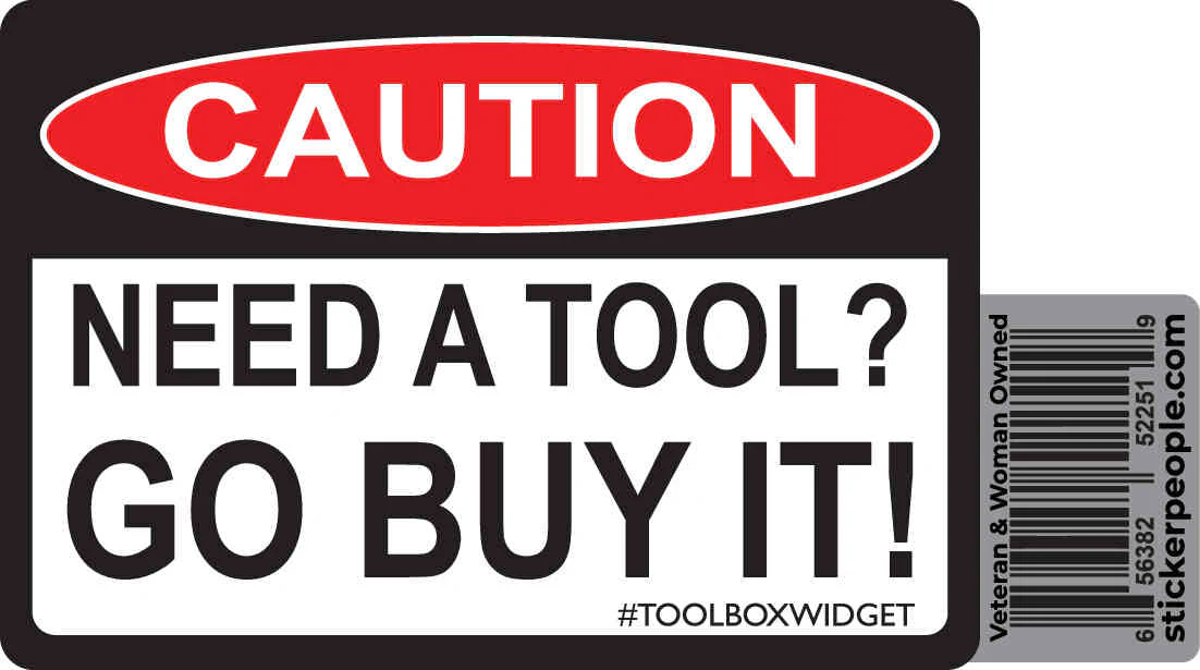 Caution! Need a Tool? Go Buy it!